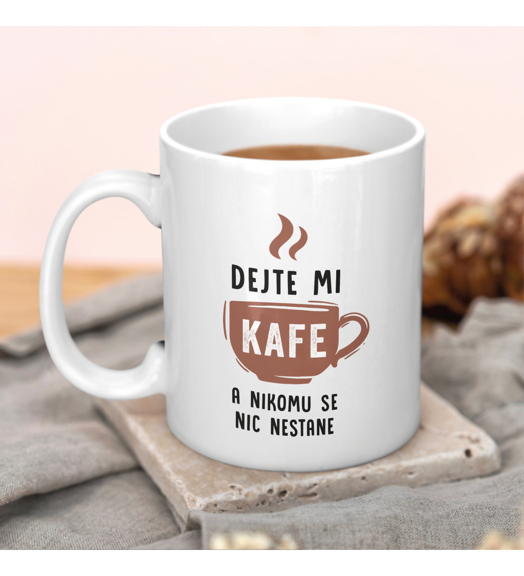 Hrnek - Dejte mi kafe a nikomu se nic nestane