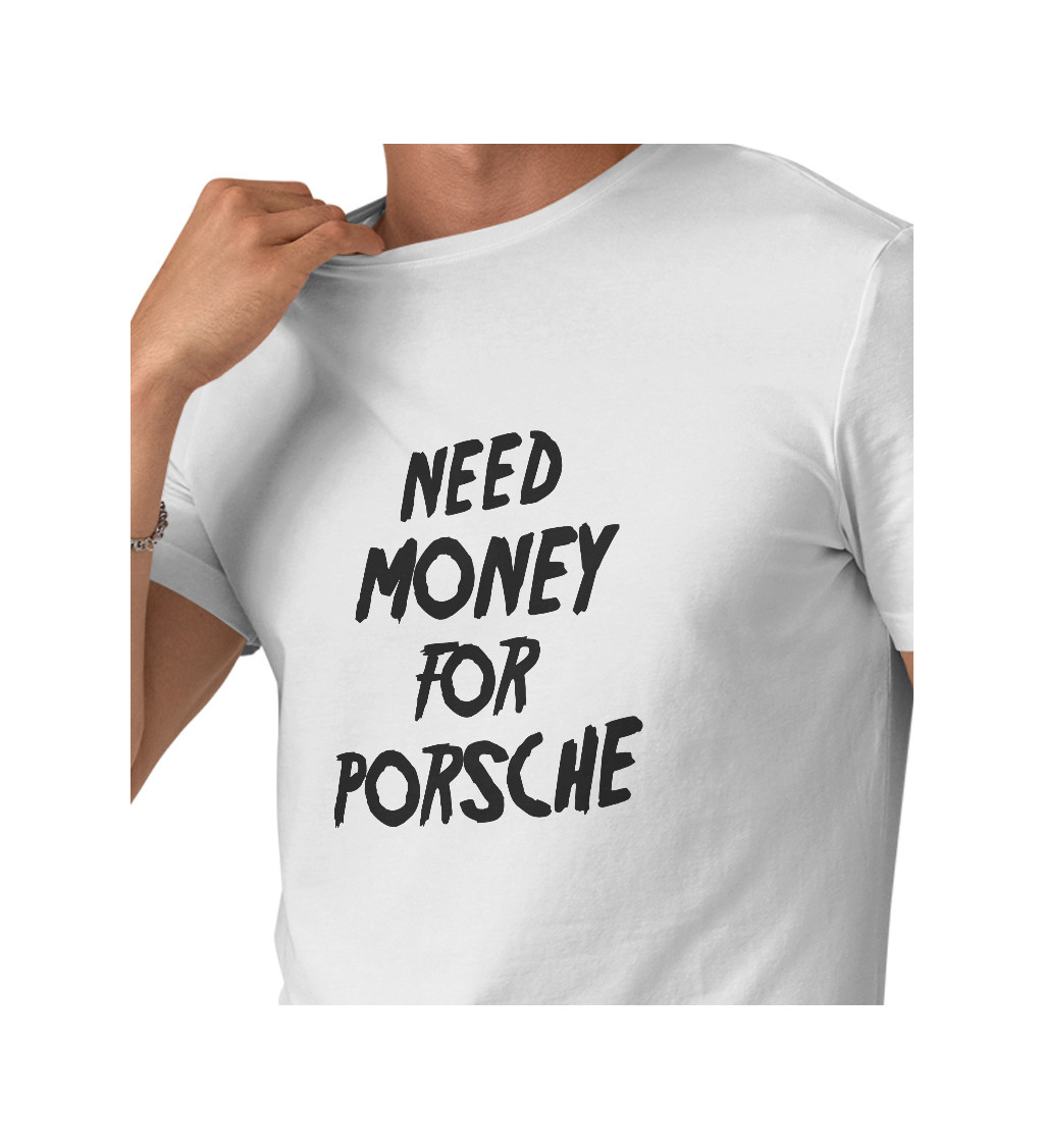 Pánské tričko bílé - Need money for porsche