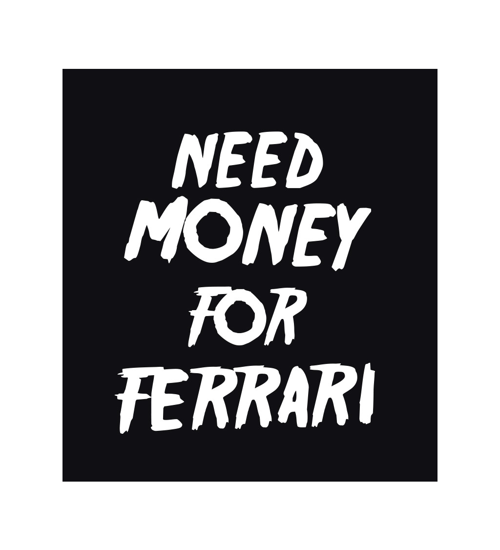 Pánské tričko černé - Need money for Ferrari