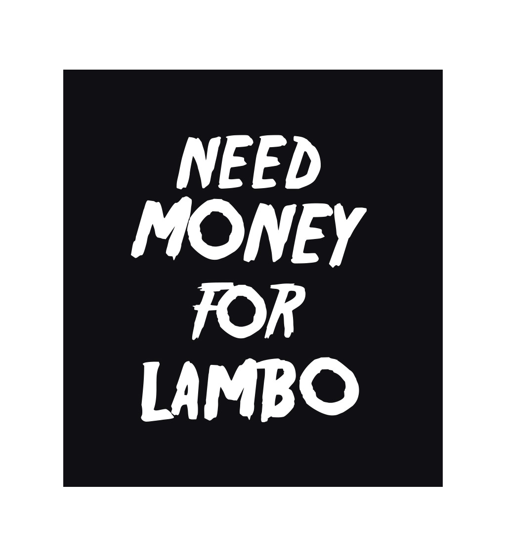 Pánské tričko černé - Need money for Lambo