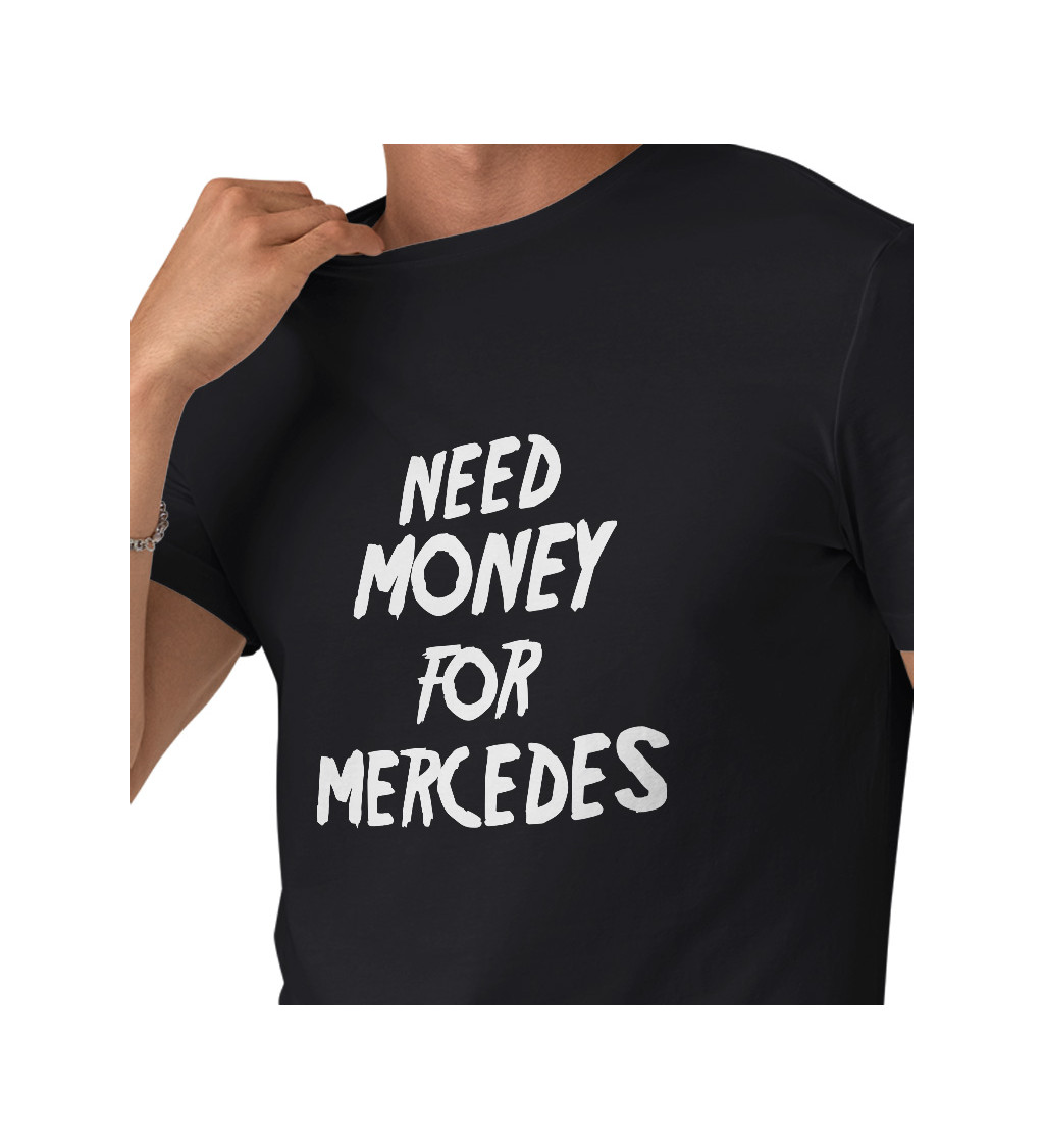 Pánské tričko černé - Need money for Mercedes