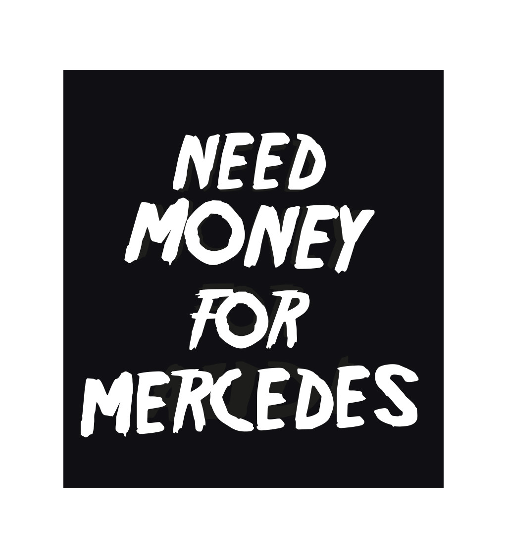 Pánské tričko černé - Need money for Mercedes