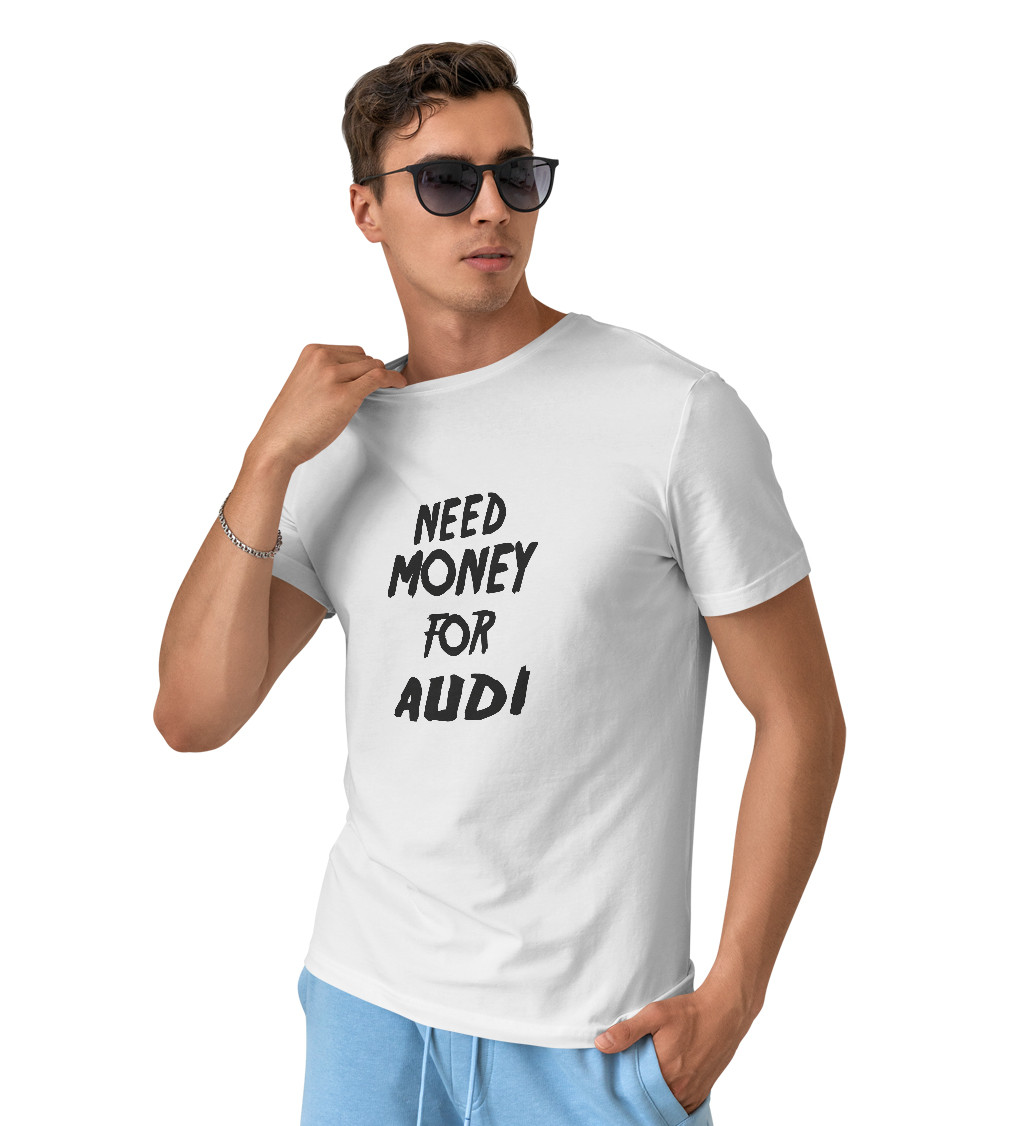 Pánské tričko bílé - Need money for audi