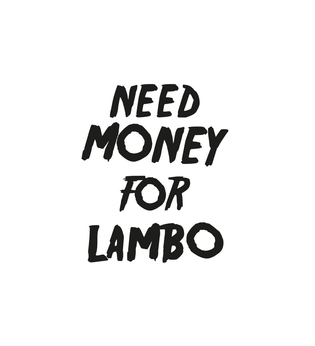 Pánské tričko bílé - Need money for Lambo