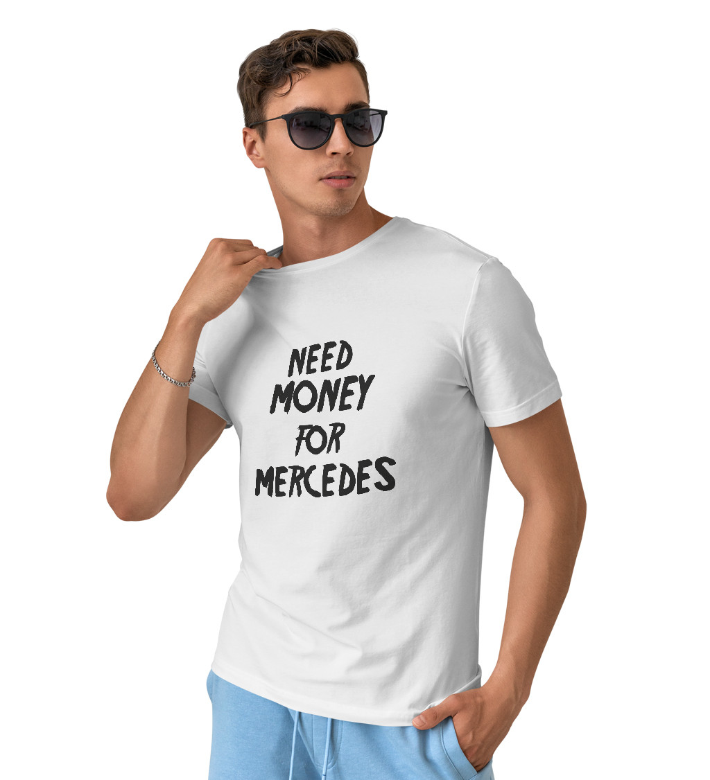 Pánské tričko bílé - Need money for Mercedes
