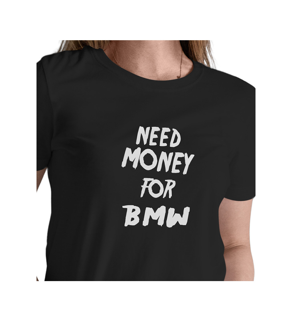 Dámské tričko černé - Need money for BMW