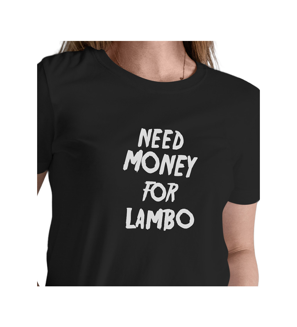 Dámské tričko černé - Need money for Lambo