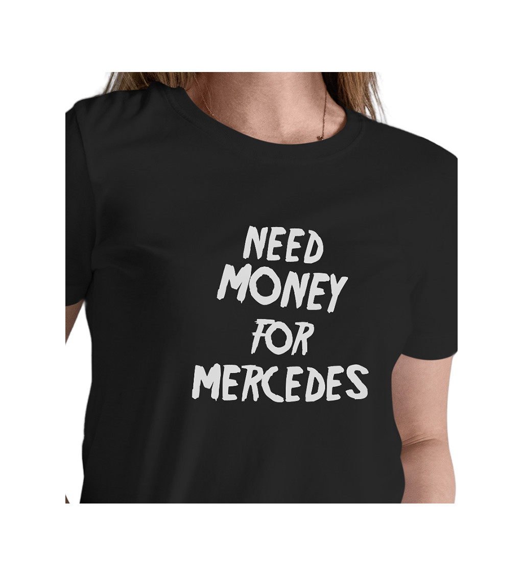Dámské tričko černé - Need money for Mercedes