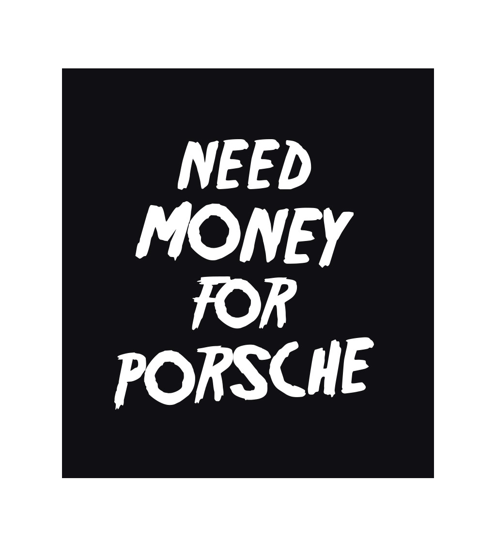 Dámské tričko černé - Need money for Porsche