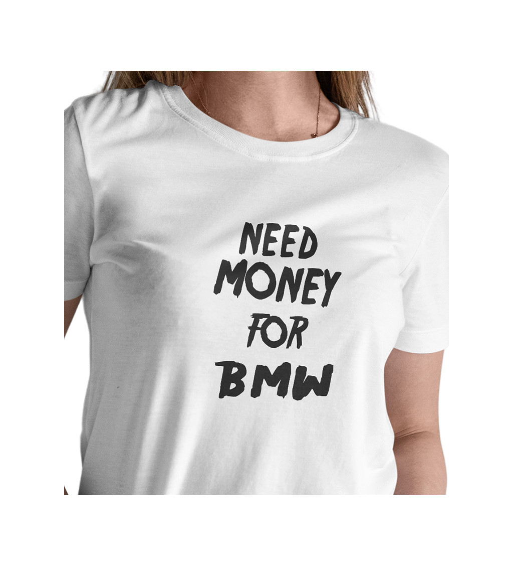 Dámské tričko - Need money for BMW
