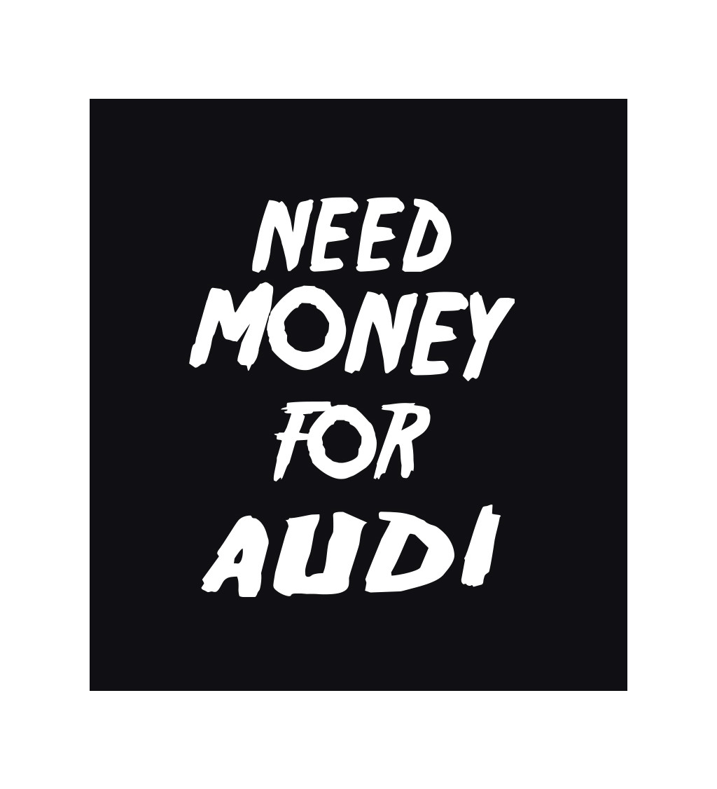 Dámské tričko černé - Need money for audi