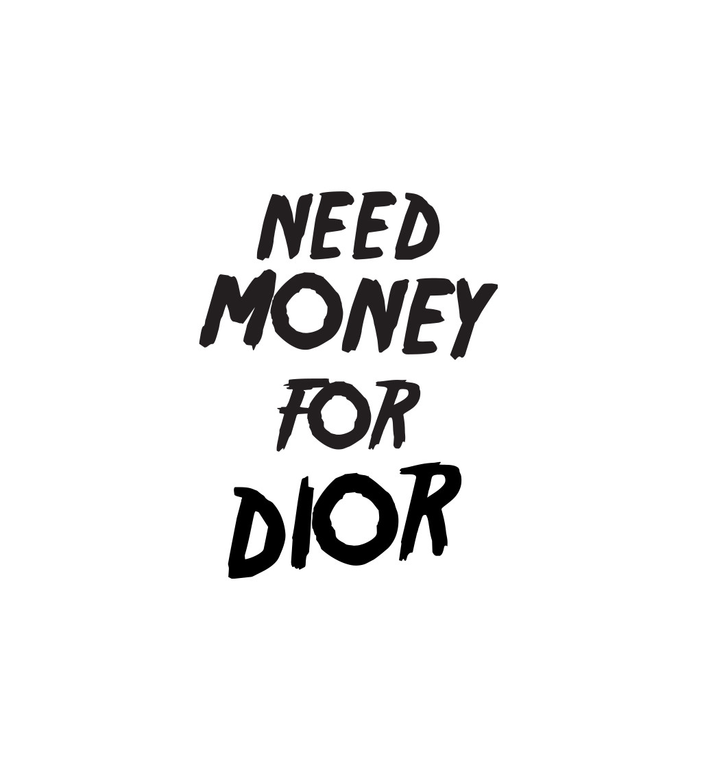 Dámské triko s černým nápisem Need money for Dior