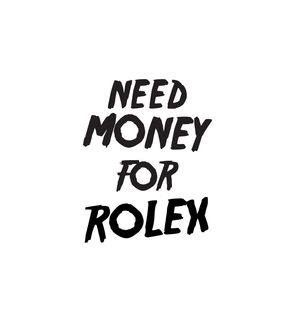 Dámské triko s černým nápisem Need money for Rolex