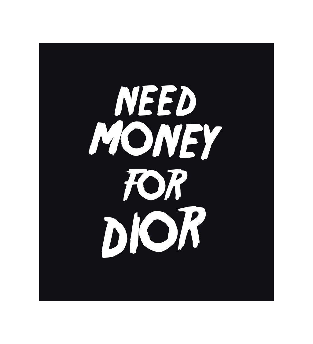 Pánské triko černé - Need money for Dior
