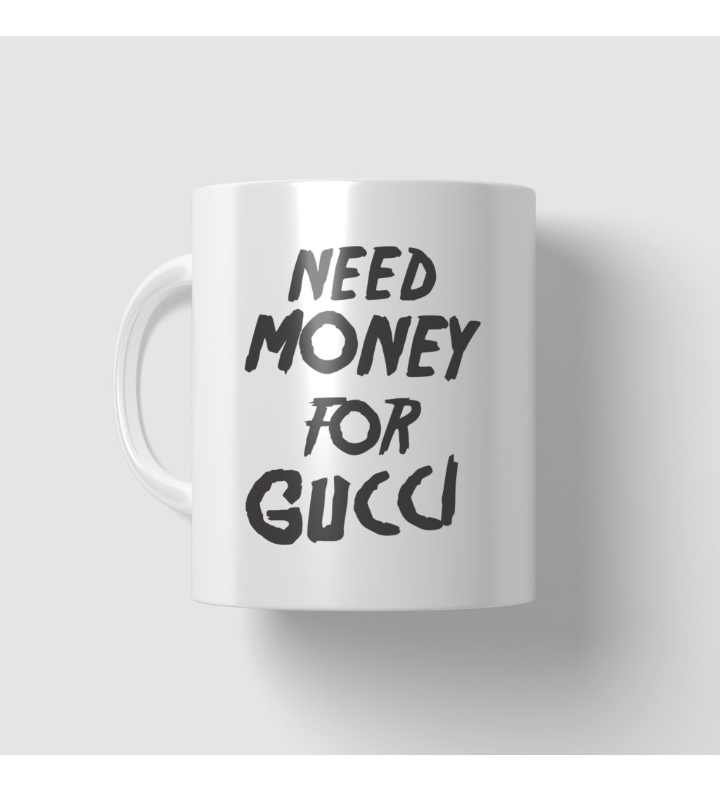 Hrnek bílý - Need money for Gucci