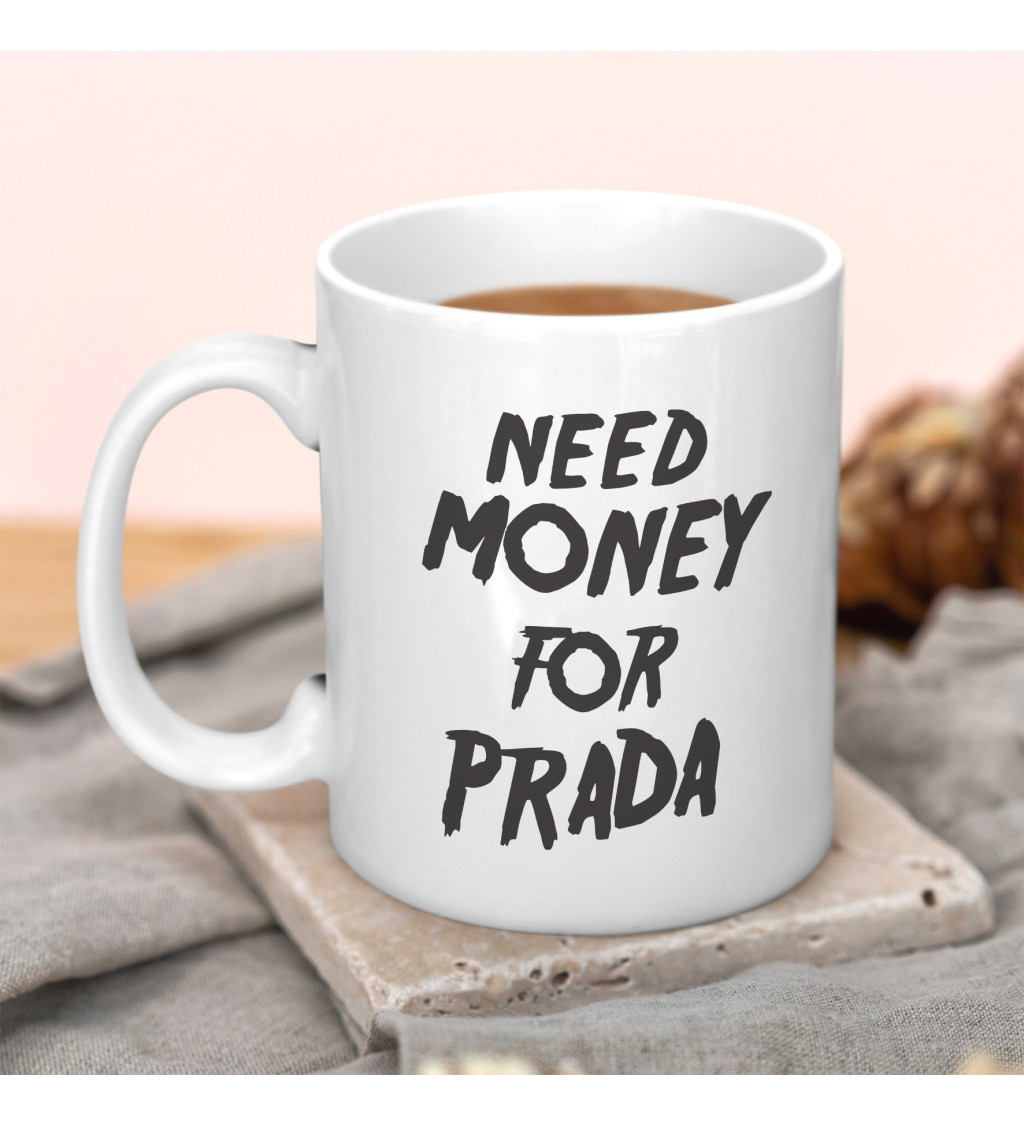 Hrnek bílý - Need money for Prada