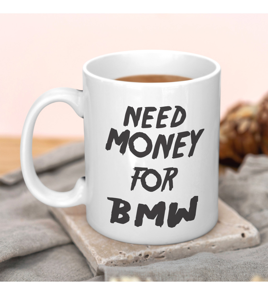 Hrnek bílý - Need money for BMW