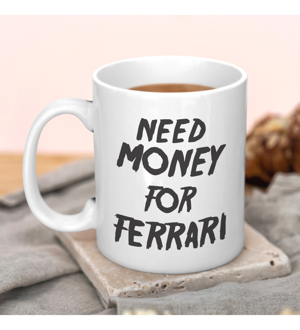 Hrnek bílý - Need money for Ferrari