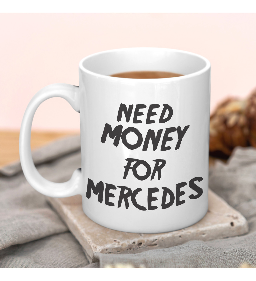 Hrnek bílý - Need money for Mercedes