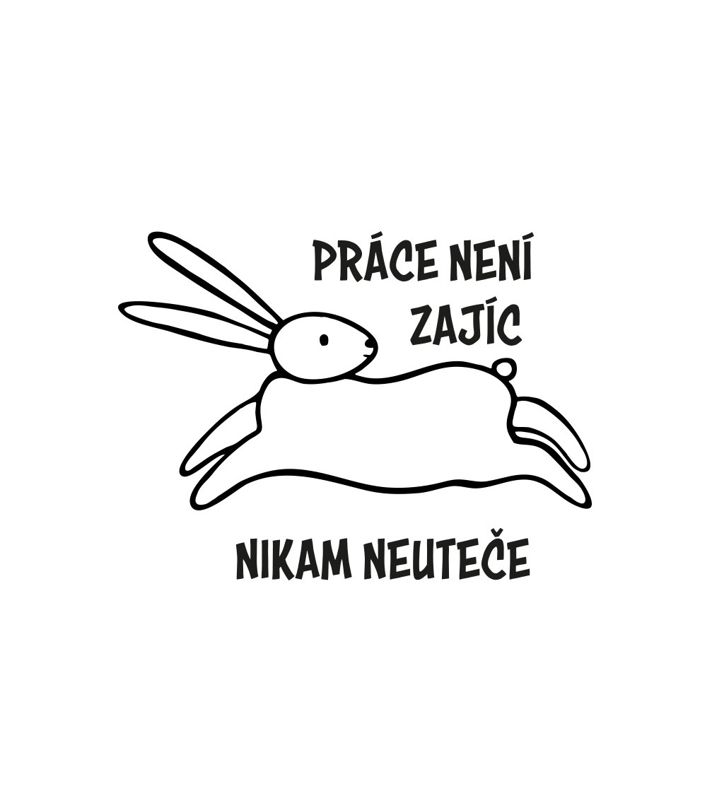 Dámské tričko bílé - Práce není zajíc, nikam neuteče