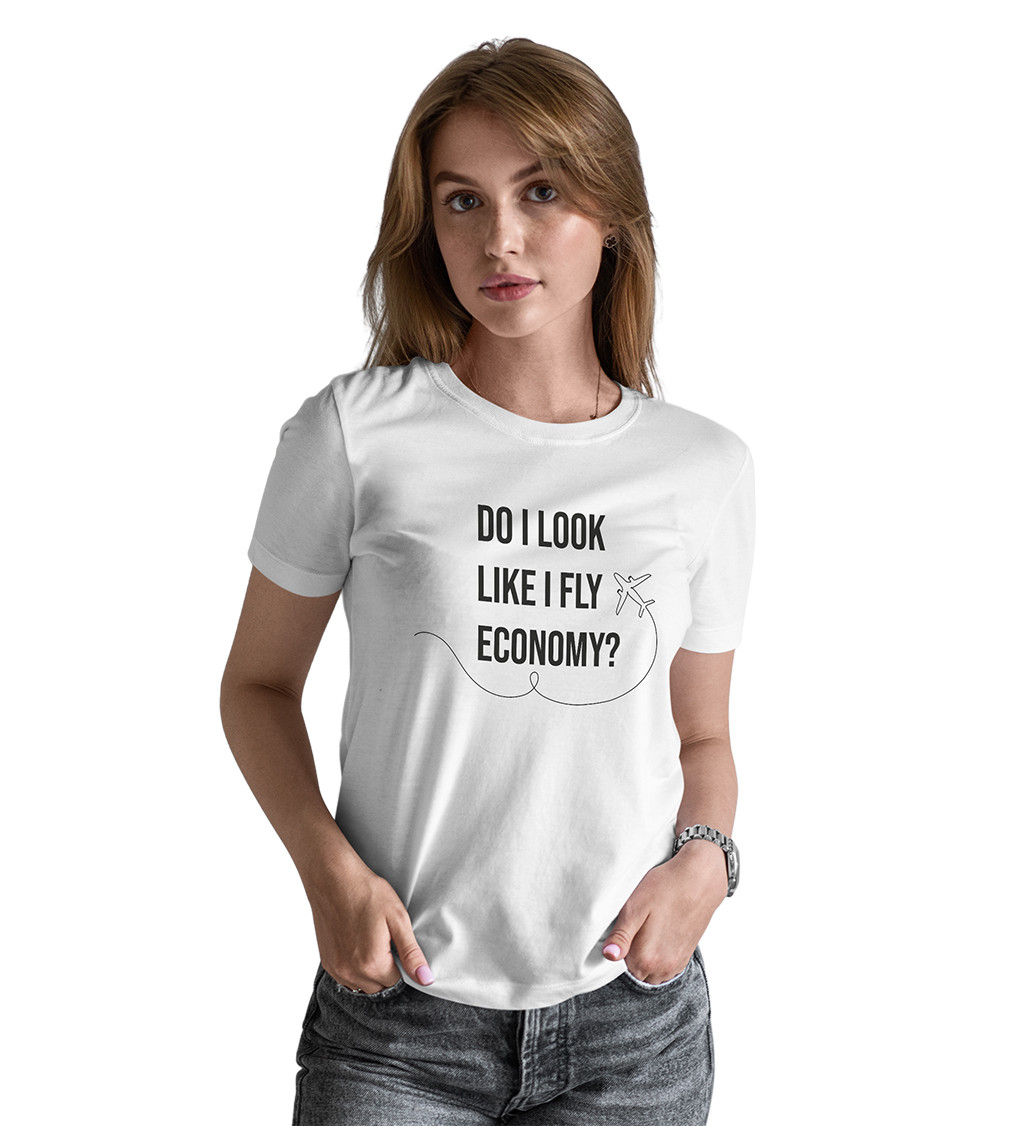 Dámské tričko bílé - Do I look like I fly economy?