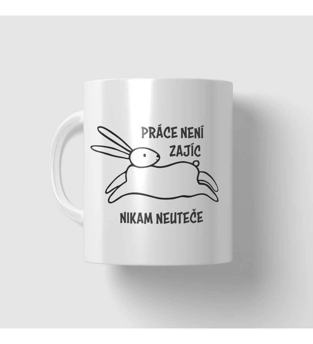 Hrnek - Práce není zajíc, nikam neuteče