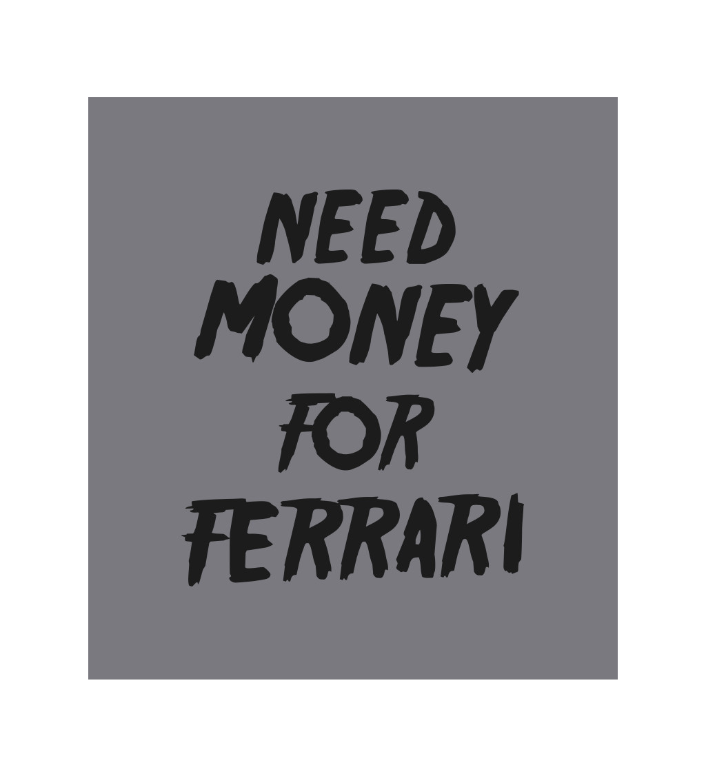 Zástěra šedá - Need money for Ferrari