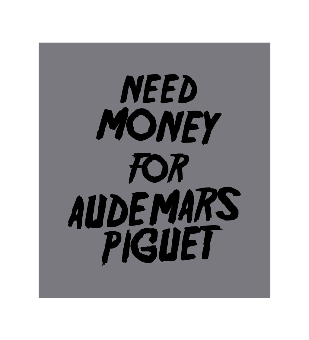 Zástěra šedá - Need money for Audemars Piguet
