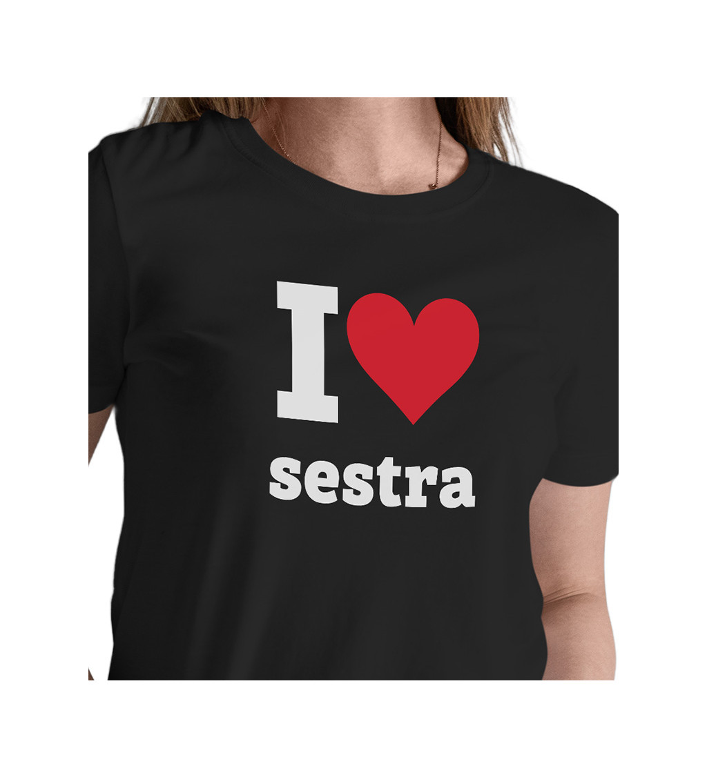 Dámské tričko černé - I love sestra