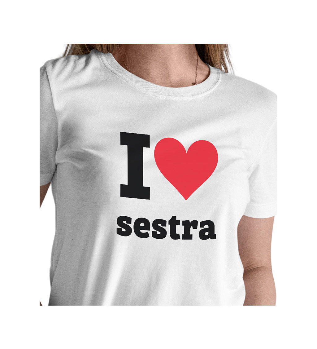 Dámské tričko bílé - I love sestra