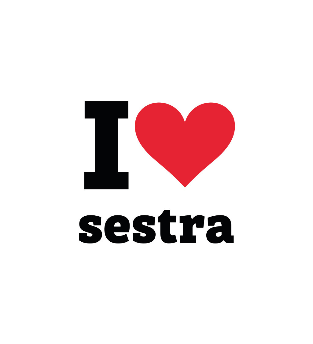 Dámské tričko bílé - I love sestra