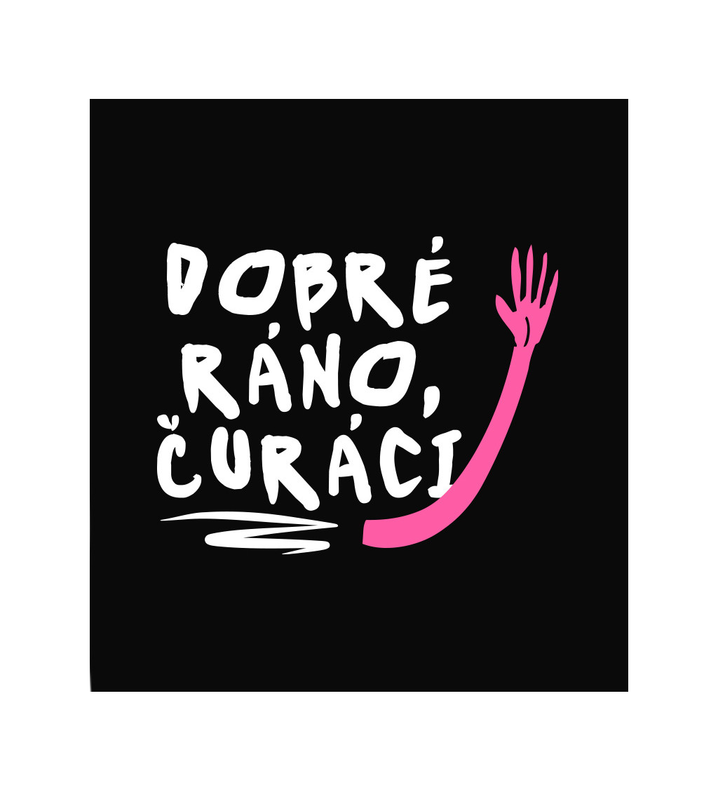 Dámské tričko černé - Dobré ráno čůráci