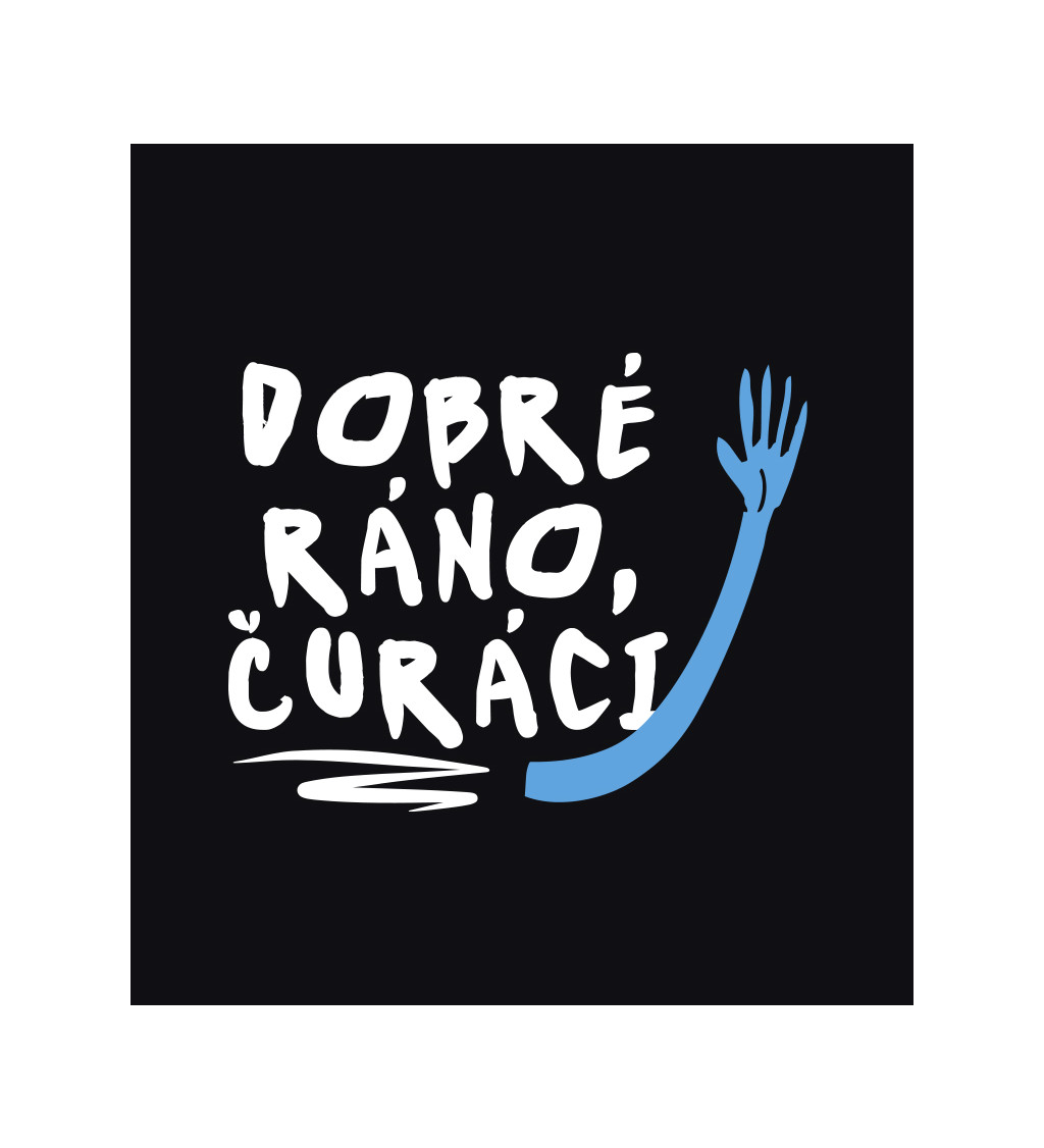 Pánské tričko černé - Dobré ráno čůráci