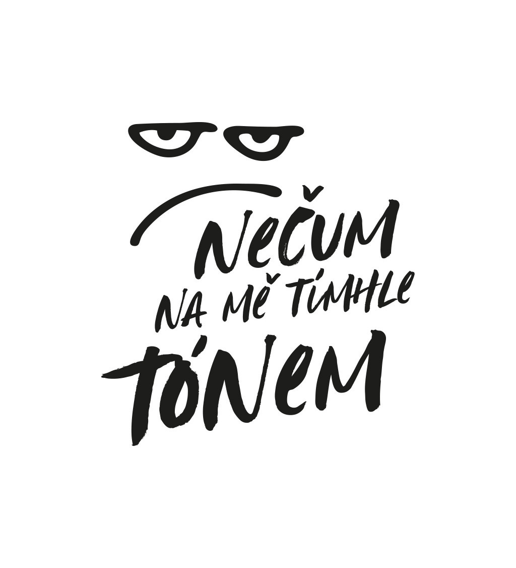 Nažehlovací motiv: Nečum na mě tímhle tónem