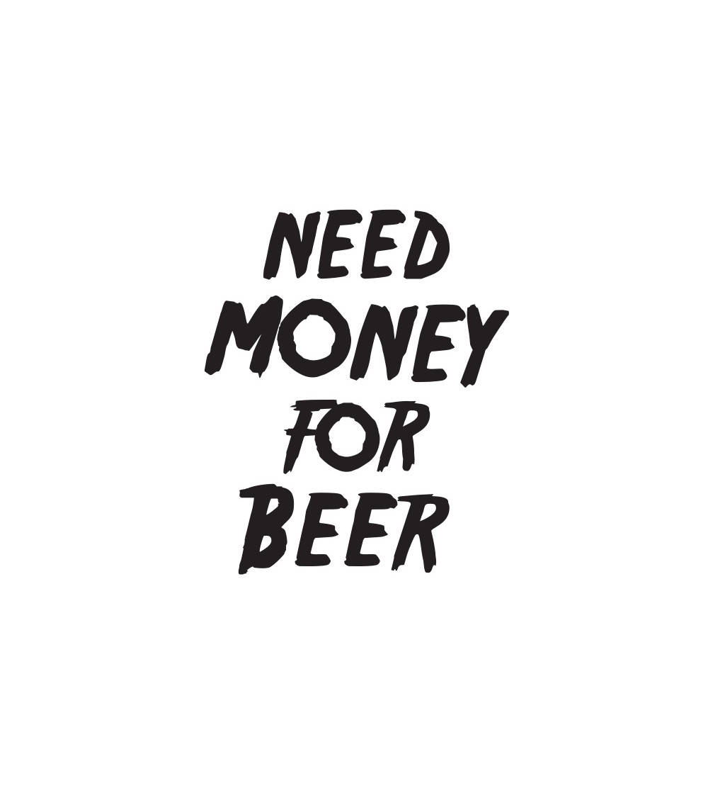 Bílé dámské tričko – Need money for beer