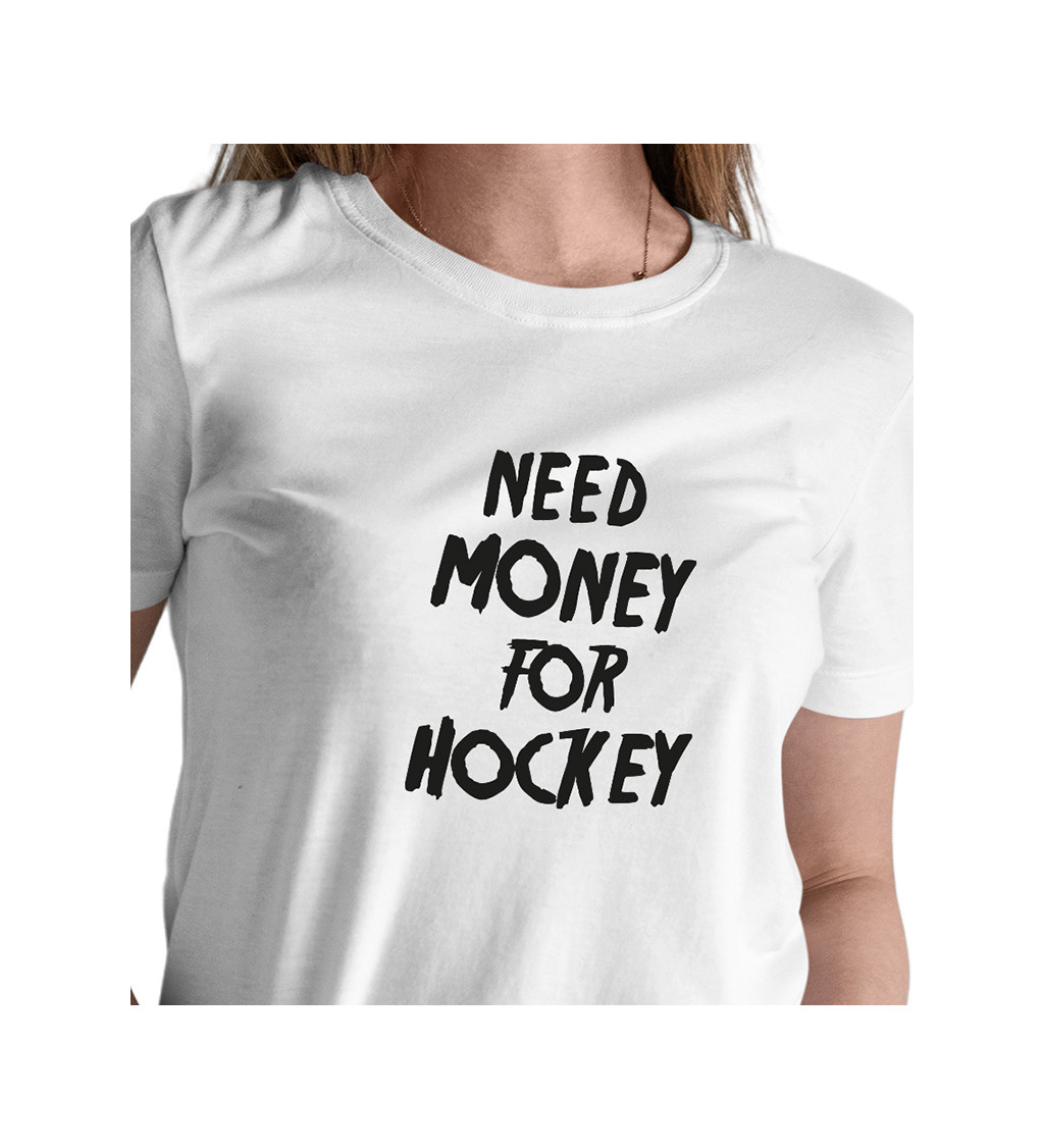 Bílé dámské tričko – Need money for hockey