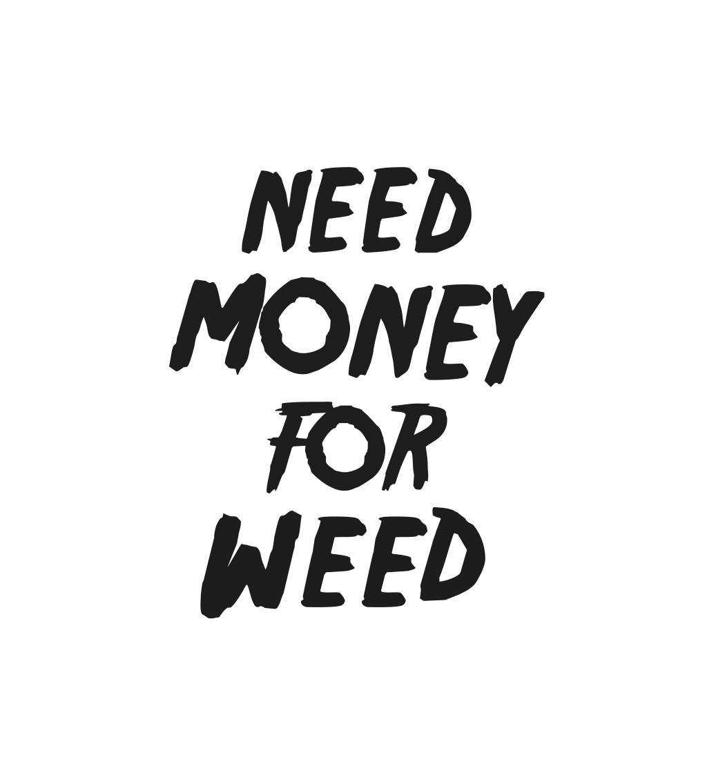 Bílé pánské tričko – Need money for weed