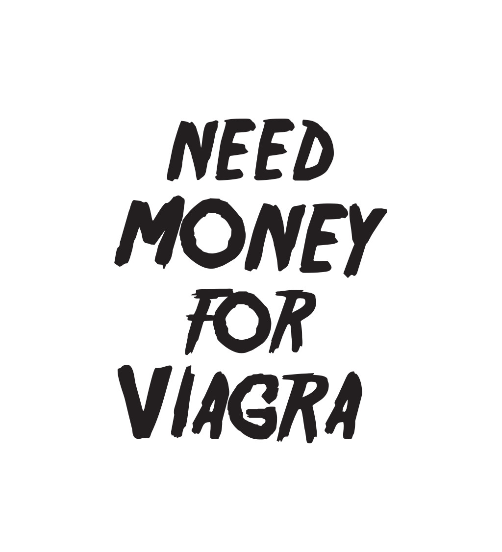 Bílé pánské tričko – Need money for viagra