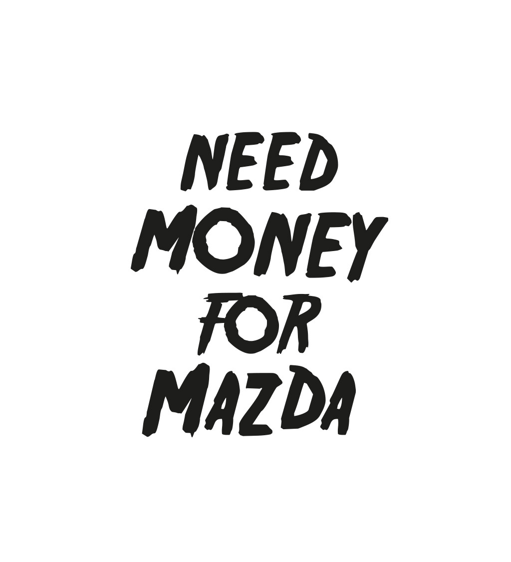 Bílé pánské tričko – Need money for mazda
