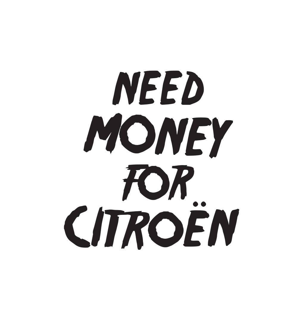 Bílé pánské tričko – Need money for citroën