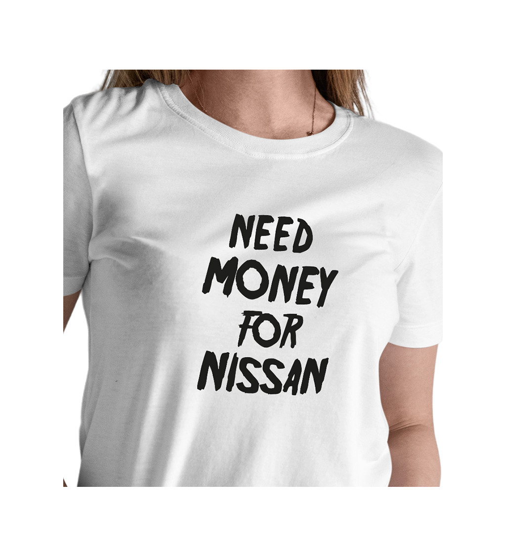 Bílé dámské tričko – Need money for nissan