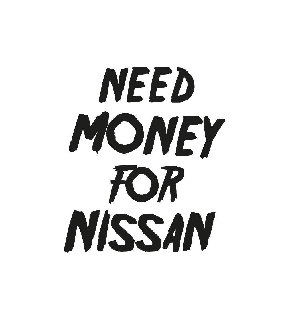 Bílé pánské tričko – Need money for nissan