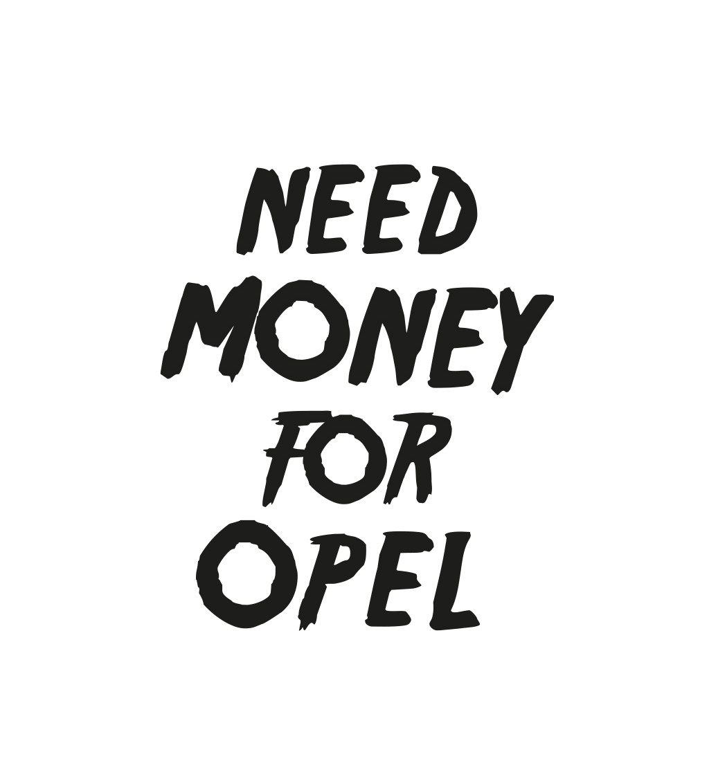 Bílé pánské tričko – Need money for opel