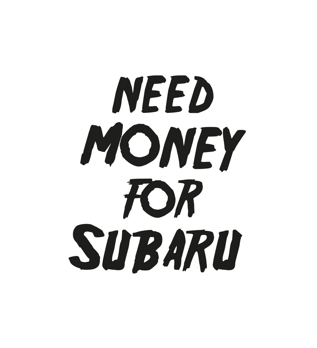 Bílé pánské tričko – Need money for subaru