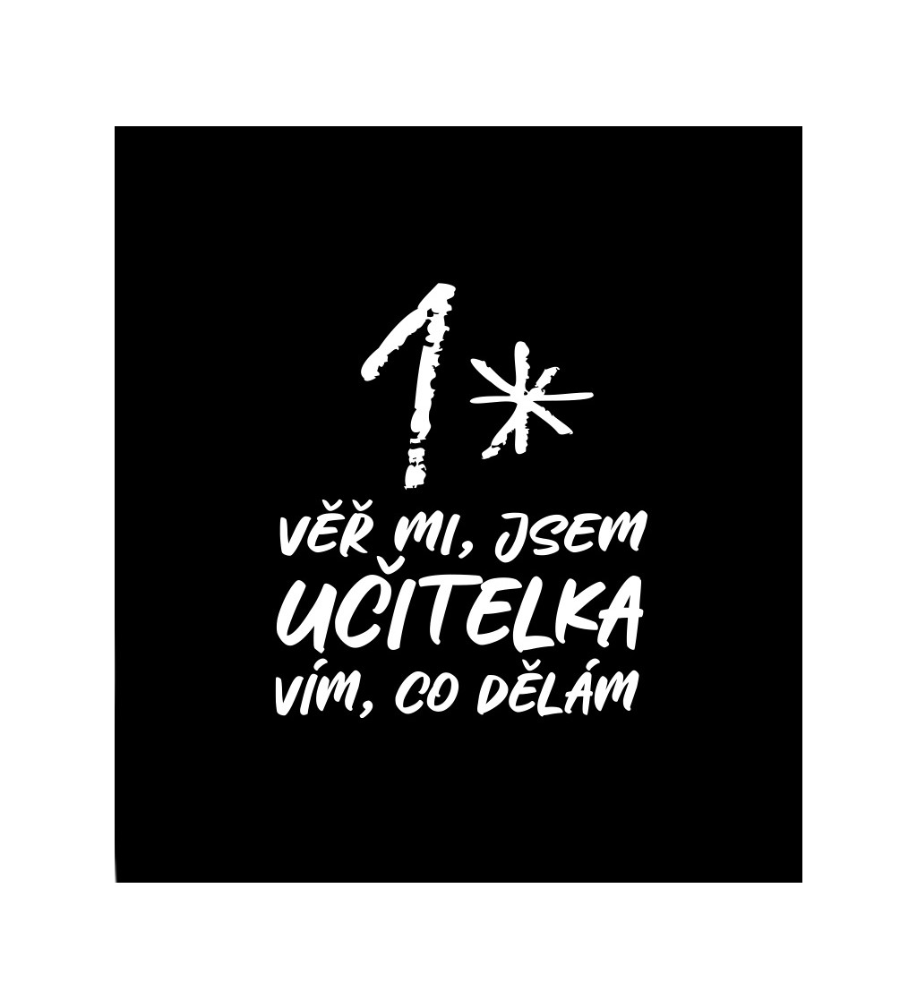 Černé dámské tričko – Věř mi, jsem učitelka, vím co dělám