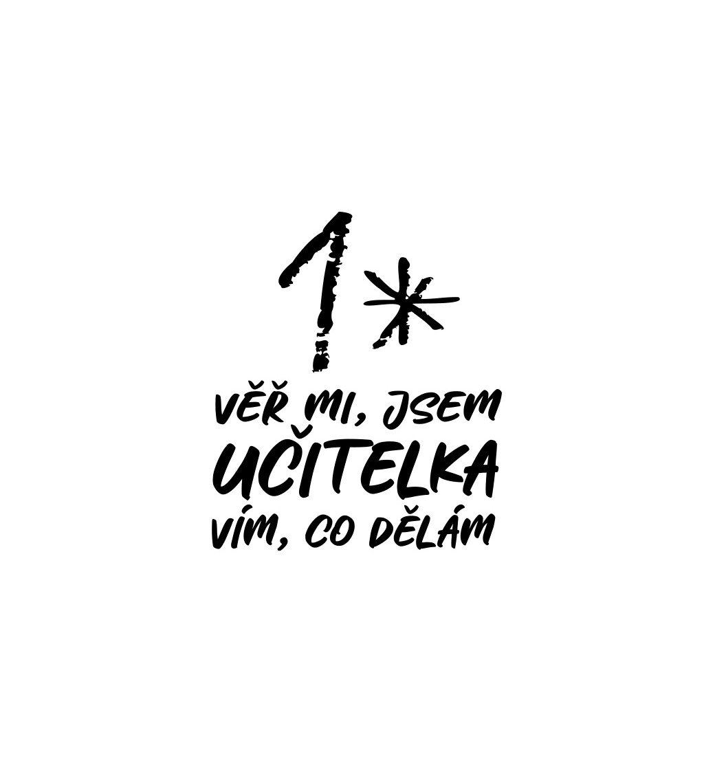 Bílé dámské tričko – Věř mi, jsem učitelka, vím co dělám