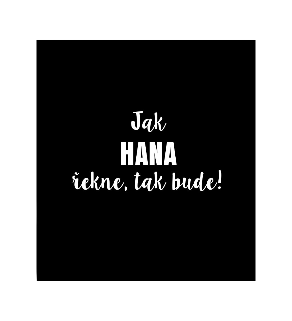 Černé dámské tričko – Jak Hana řekne, tak bude!