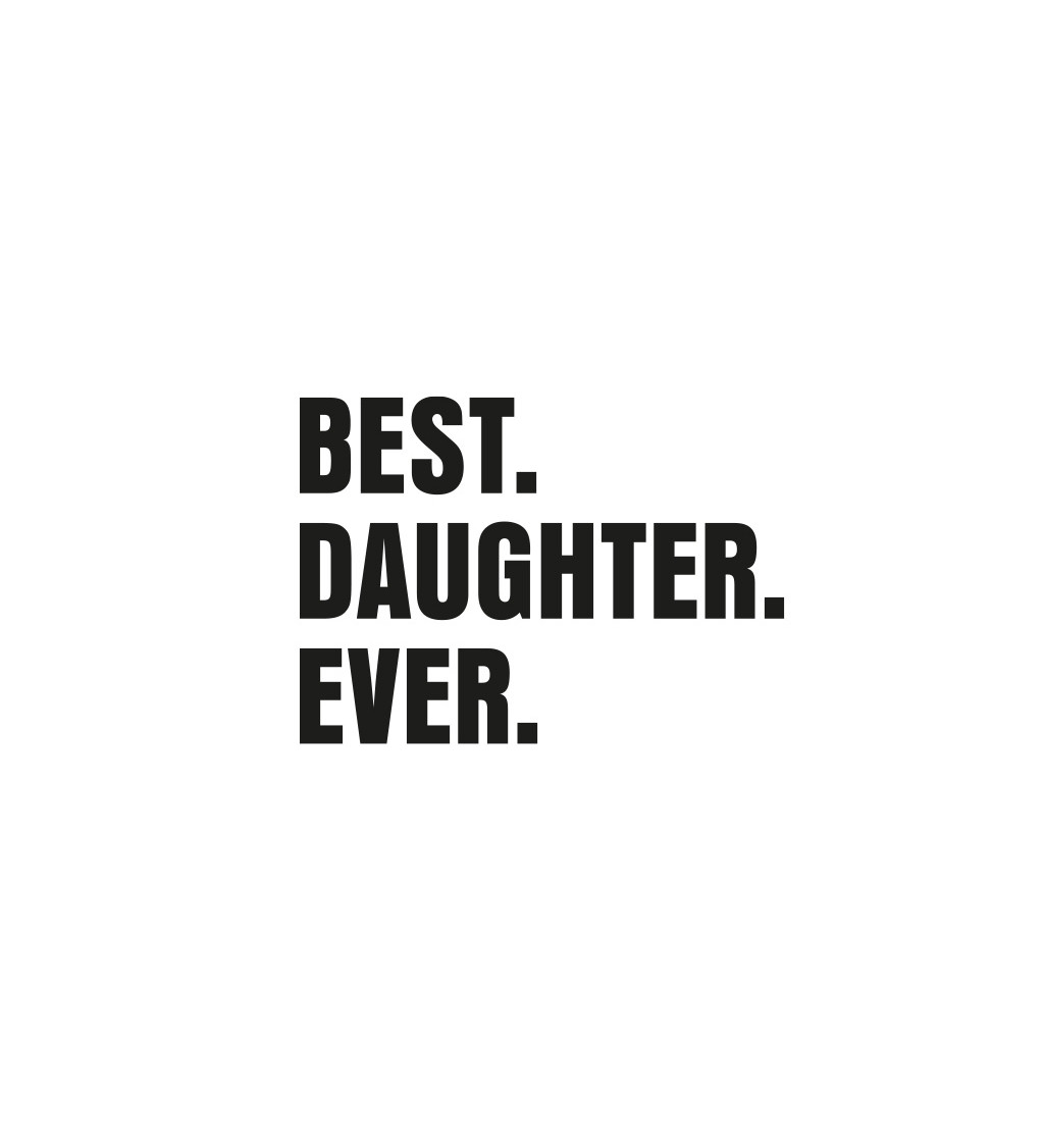 Bílé dámské tričko – Best.Daughter.Ever.