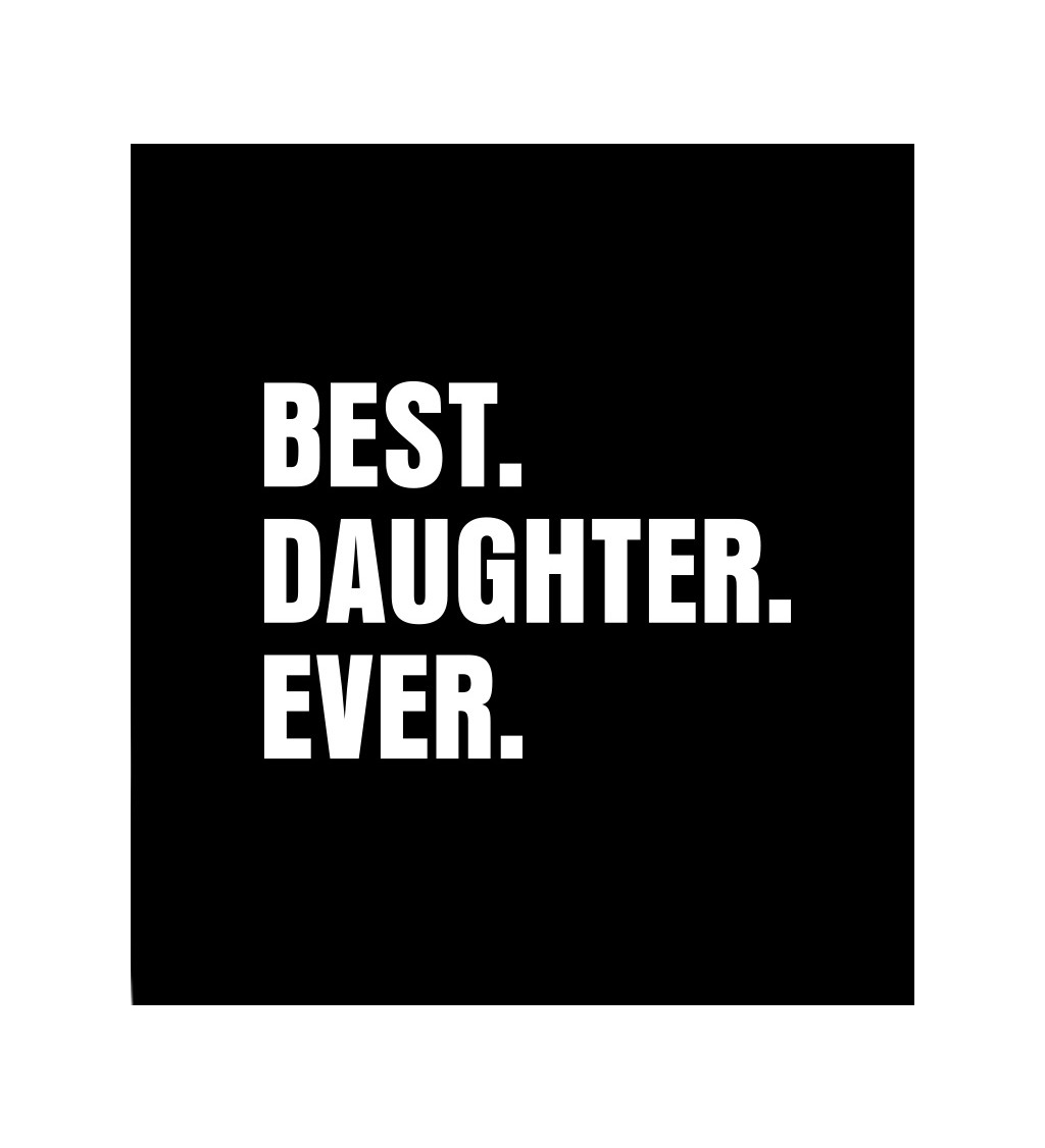 Černé dámské tričko – Best.Daughter.Ever.