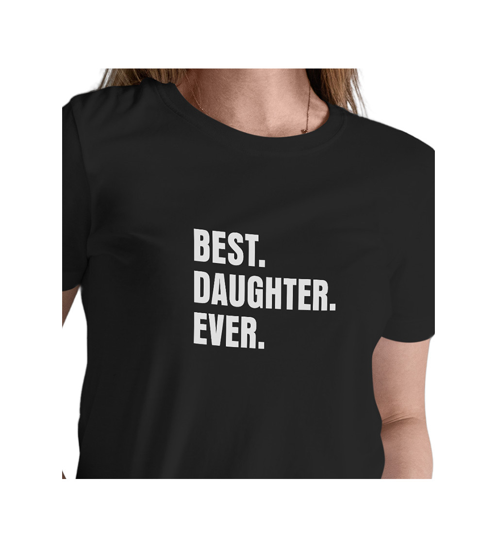 Černé dámské tričko – Best.Daughter.Ever.